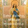 undefined Salve Rainha, Mãe de Misericórdia