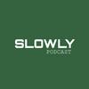 undefined Slowly Podcast