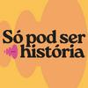 undefined Só Pod Ser História • Podcast