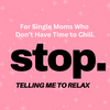 undefined Stop Telling Me To Relax: For Single Moms Who Don't Have Time to Chill