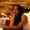 undefined SUA MELHOR VERSÃO PODCAST