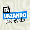 undefined Tá Vazando Entrevista