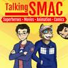 undefined Talking SMAC: Superheroes, Movies, Animation & Comics