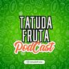 undefined TATUDAFRUTA PODCAST