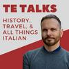 undefined TE Talks! History, Travel, and All Things Italian