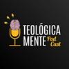 undefined Teológica Mente Podcast
