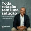 undefined Toda relação tem um solução com o psicólogo Elídio Almeida - Terapia de Casal