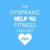 undefined The Dyspraxic Help 4U Fitness Podcast