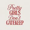 undefined pretty girls don’t gatekeep
