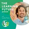 undefined The Learning Future Podcast with Louka Parry