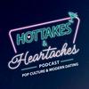 undefined Hottakes & Heartaches