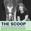undefined The Scoop: Equine Nutrition Podcast