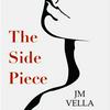 undefined The Side Piece:  A Serial Drama by JM Vella