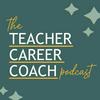 undefined The Teacher Career Coach Podcast