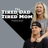 undefined The Tired Dad & Tired Mom Podcast