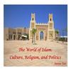 undefined The World of Islam: Culture, Religion, and Politics