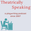 undefined Theatrically Speaking: a playwriting podcast