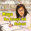 undefined Maya The Science Kid Podcast