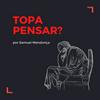 undefined Topa Pensar? por Samuel Mendonça