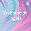 undefined Trabalho de inglês