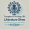 undefined Transplant &amp; Oncology ID: Literature Dives