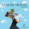 undefined Tully Luxury Travel Podcast