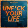 undefined Unfuck Your Life: An Audio Drama