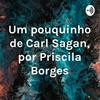 undefined Um pouquinho de Carl Sagan, por Priscila Borges