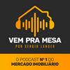 undefined Vem pra mesa, o podcast nº 1 do mercado imobiliário