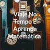 undefined Viaje No Tempo E Aprenda Matemática