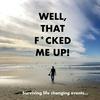 undefined Well, That F*cked Me Up! Surviving Life Changing Events.