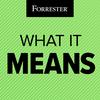 undefined What It Means: A Forrester Podcast