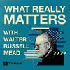 undefined What Really Matters with Walter Russell Mead