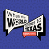 undefined When the World Comes to Texas