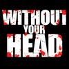 undefined Without Your Head