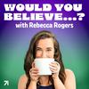 undefined Would You Believe…? with Rebecca Rogers