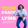 undefined Your Coach is Lying | The Calisthenics Podcast For Women