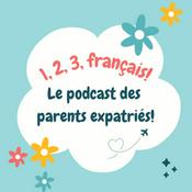 Podcast 1, 2, 3 Français ! Le podcast des parents expatriés, par Les Franco Expats