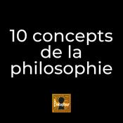 Podcast 10 concepts fondamentaux de la philosophie