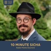 Podcast 10 Minute Sicha, Rabbi Moshe Gourarie