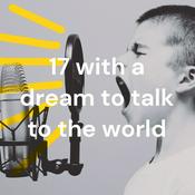 Podcast 17 with a dream to talk to the world