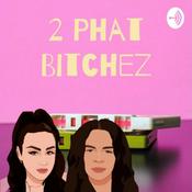 Podcast 2 Phat Bitchez