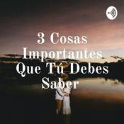 Podcast 3 Cosas Importantes Que Tú Debes Saber