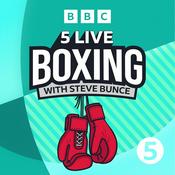 Podcast 5 Live Boxing with Steve Bunce