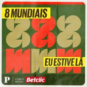 Podcast 8 Mundiais: eu estive lá