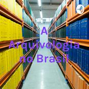Podcast A Arquivologia no Brasil
