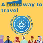 Podcast A Better Way to Travel - The podcast from Halal Travel Guide