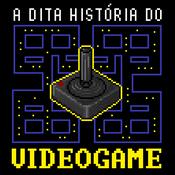 Podcast A DITA HISTÓRIA DO VIDEOGAME