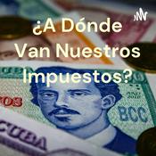 Podcast ¿A Dónde Van Nuestros Impuestos?