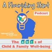 Podcast A Flourishing Start: The ABCs of Child &amp; Family Well-being